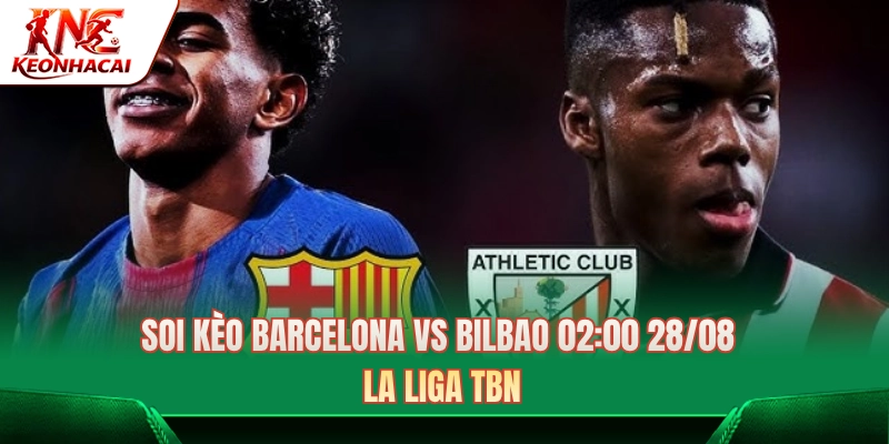 Soi Kèo Barcelona Vs Bilbao 02:00 28/08 - La Liga TBN